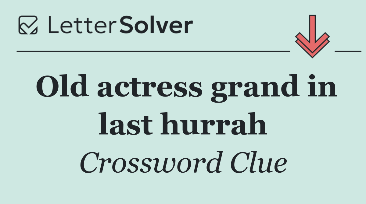 Old actress grand in last hurrah