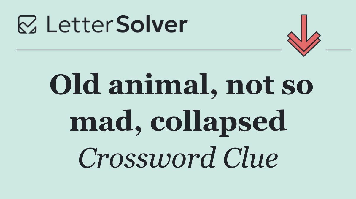 Old animal, not so mad, collapsed