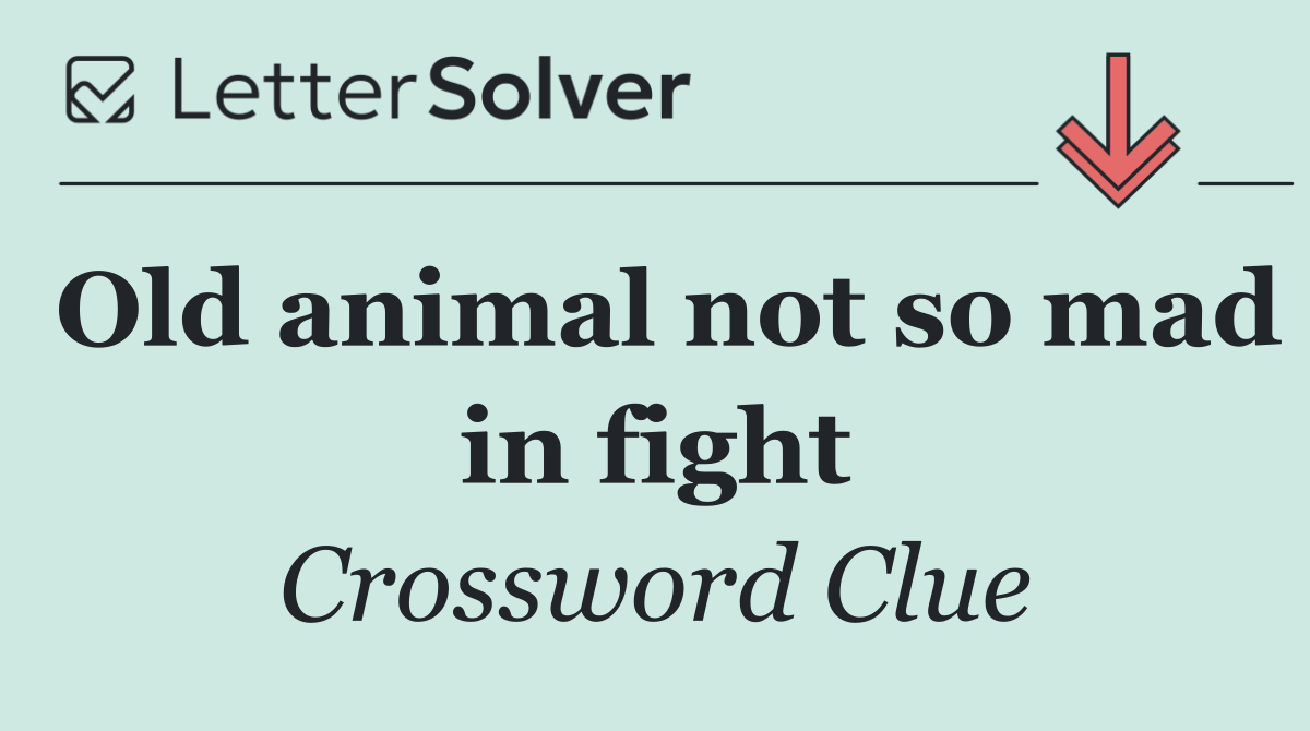 Old animal not so mad in fight