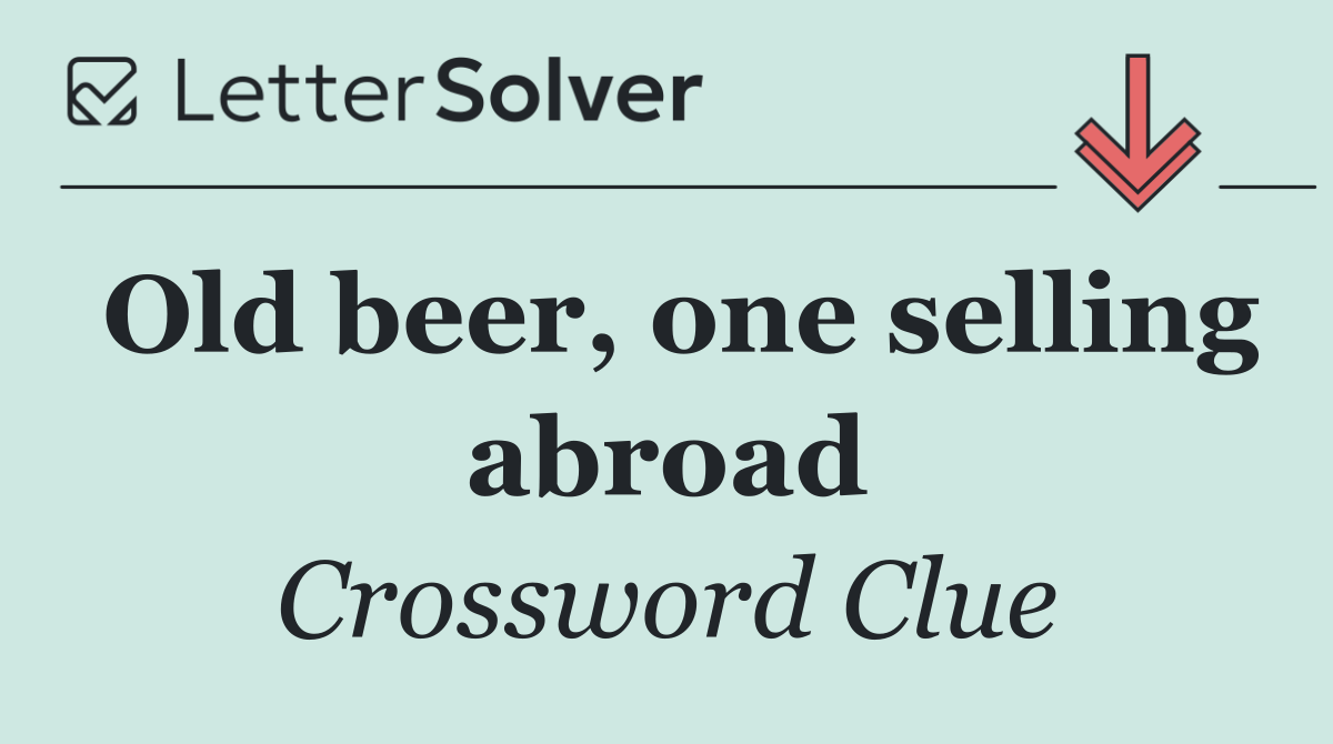 Old beer, one selling abroad