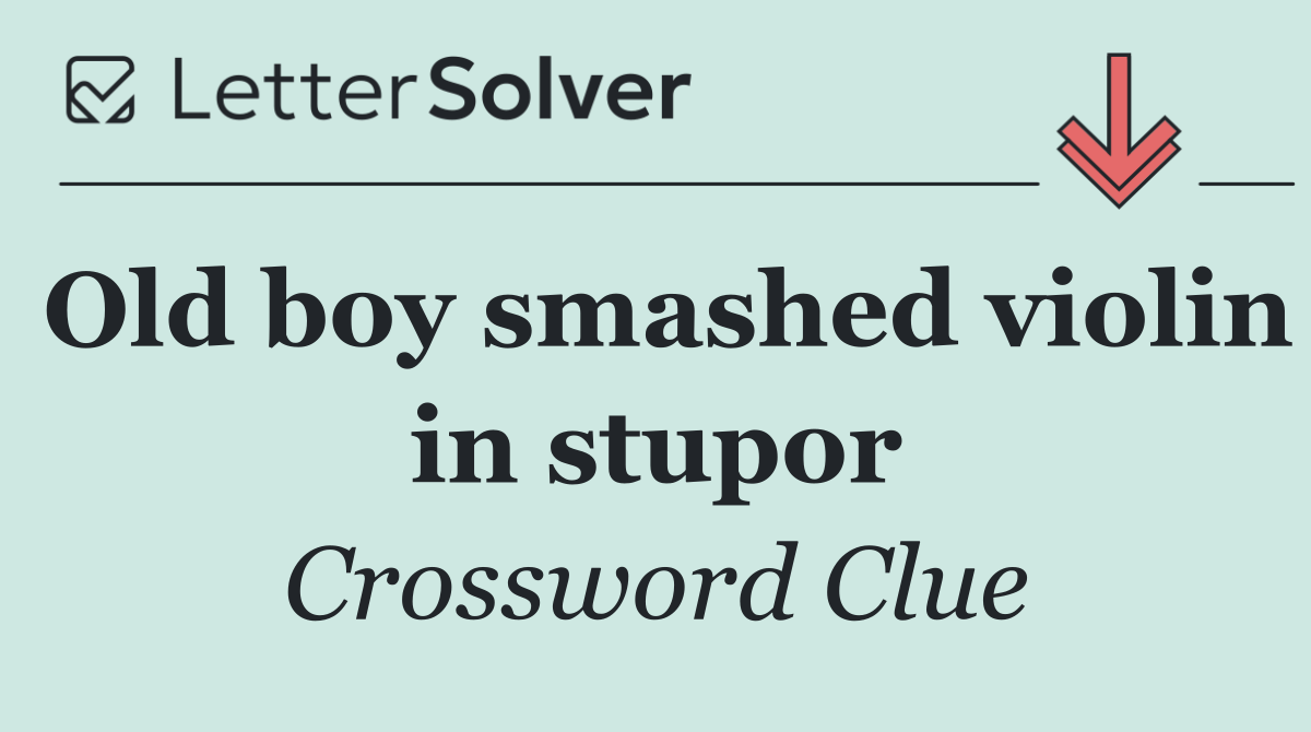 Old boy smashed violin in stupor