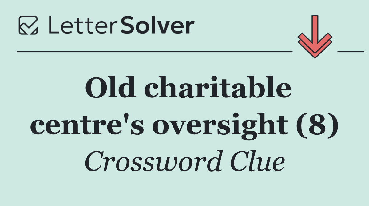 Old charitable centre's oversight (8)