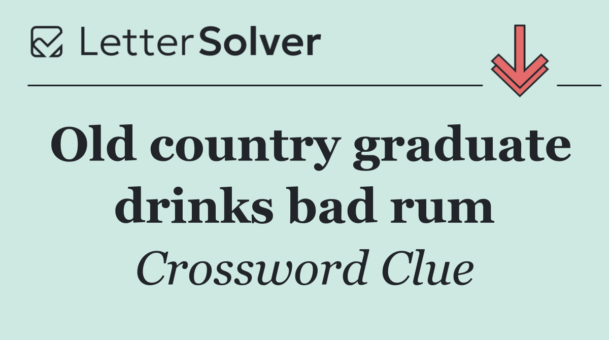 Old country graduate drinks bad rum