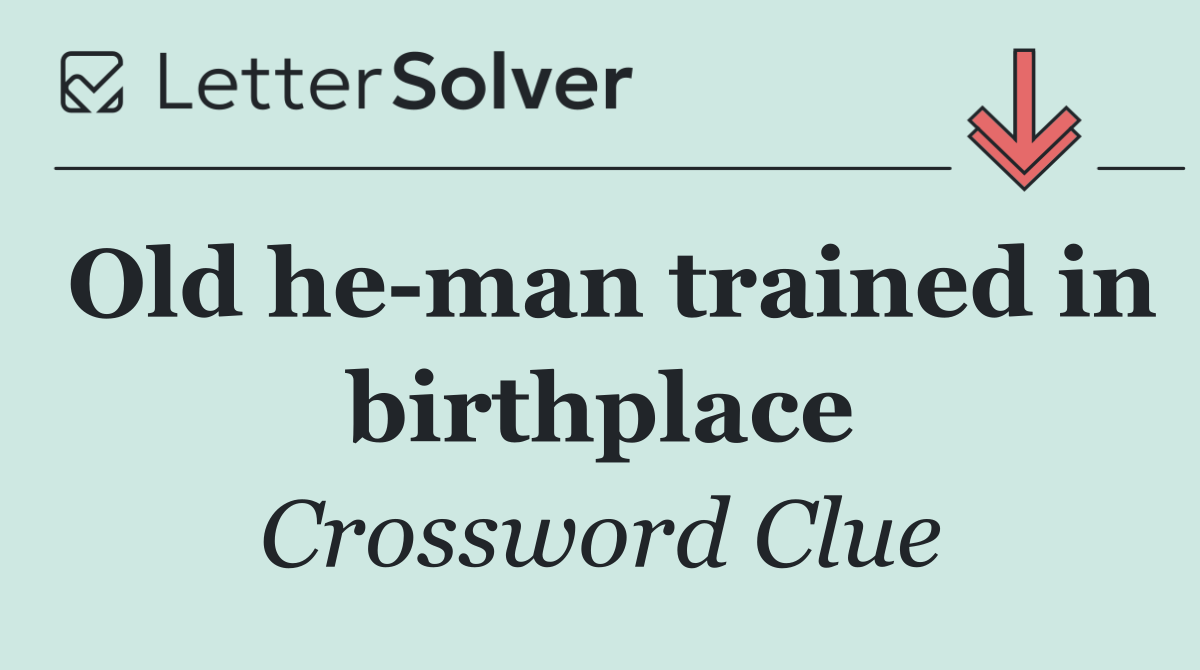 Old he man trained in birthplace