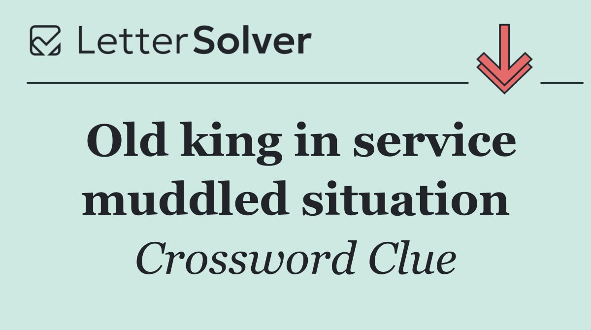 Old king in service muddled situation
