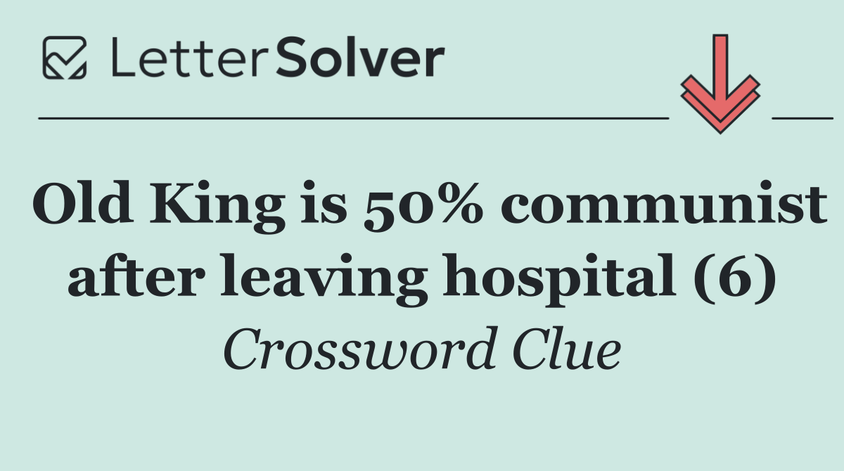 Old King is 50% communist after leaving hospital (6)