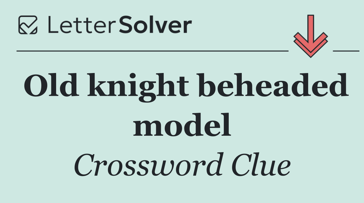 Old knight beheaded model