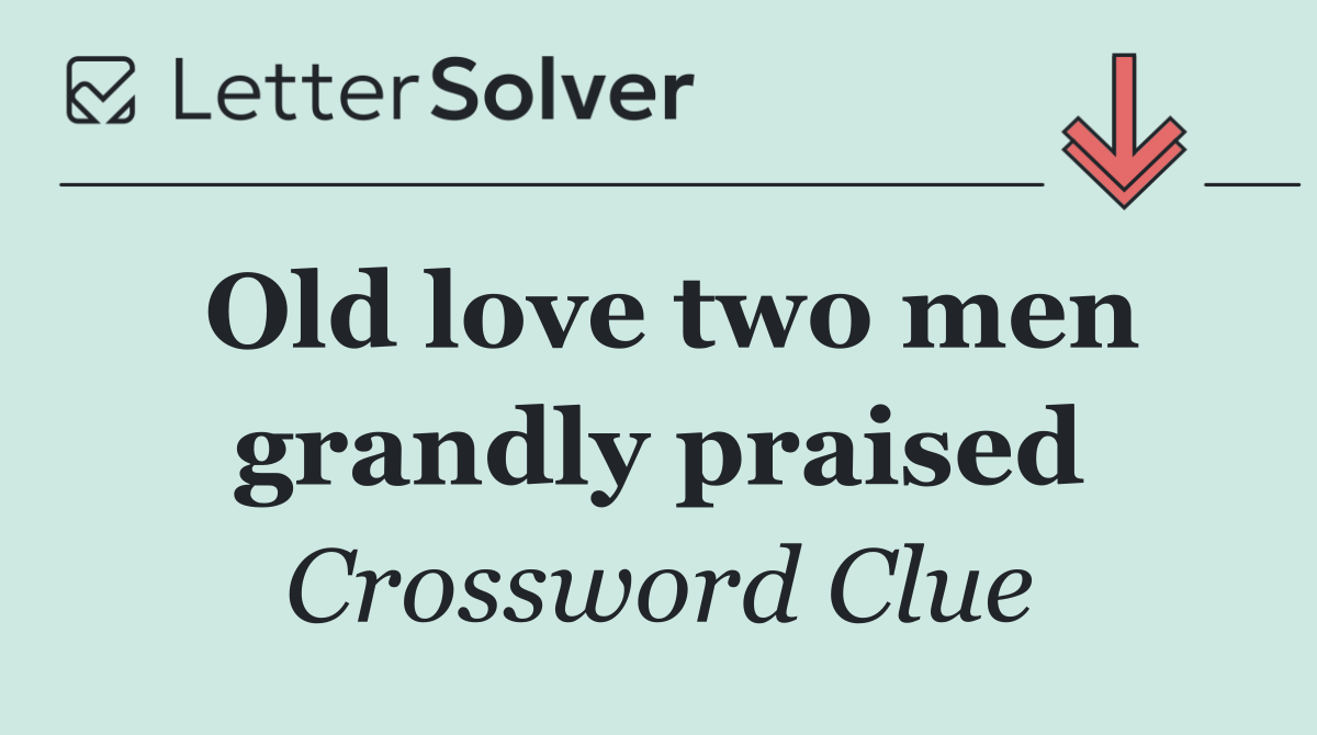 Old love two men grandly praised