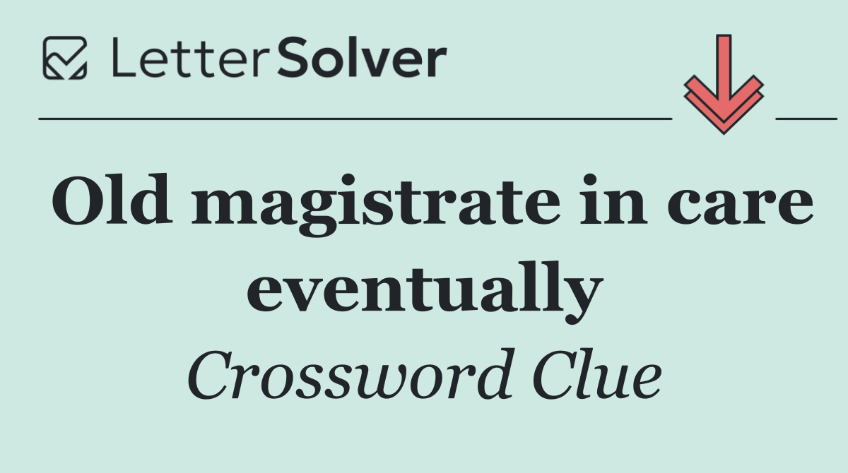 Old magistrate in care eventually