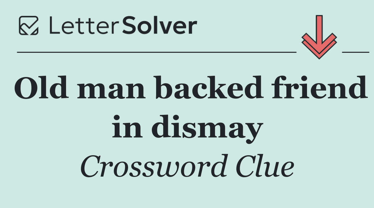 Old man backed friend in dismay