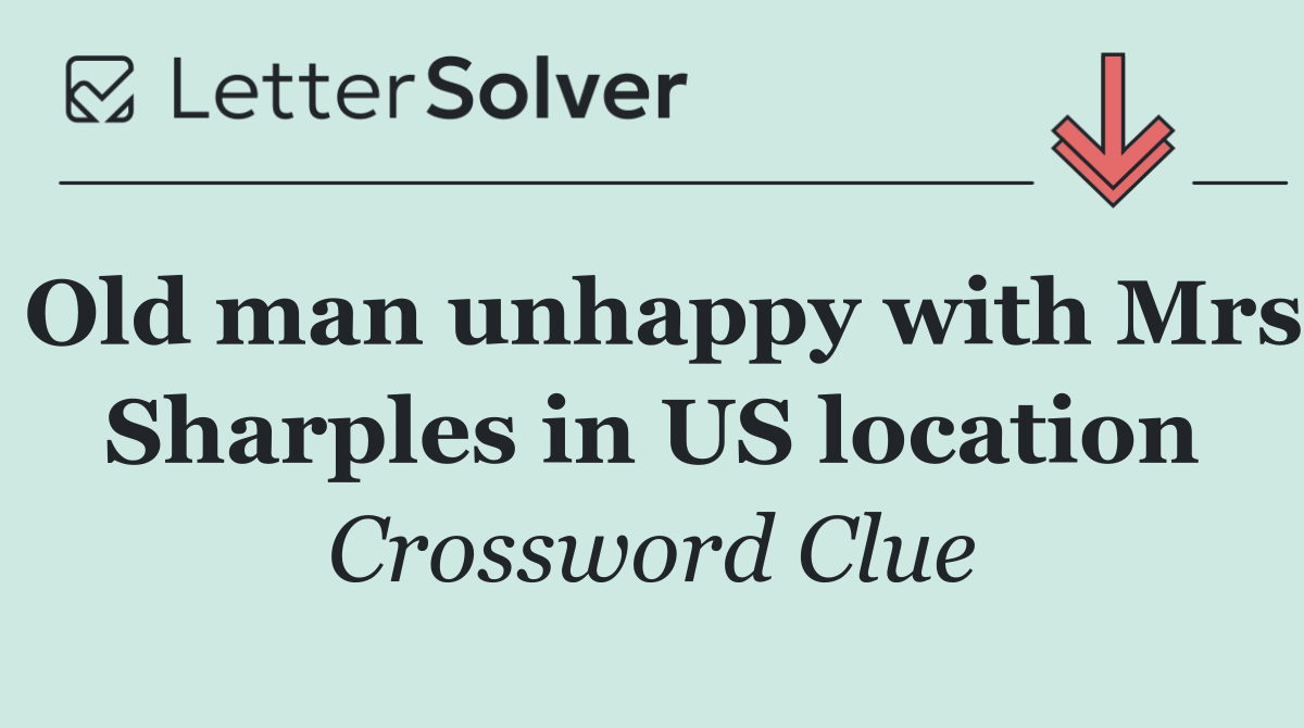 Old man unhappy with Mrs Sharples in US location