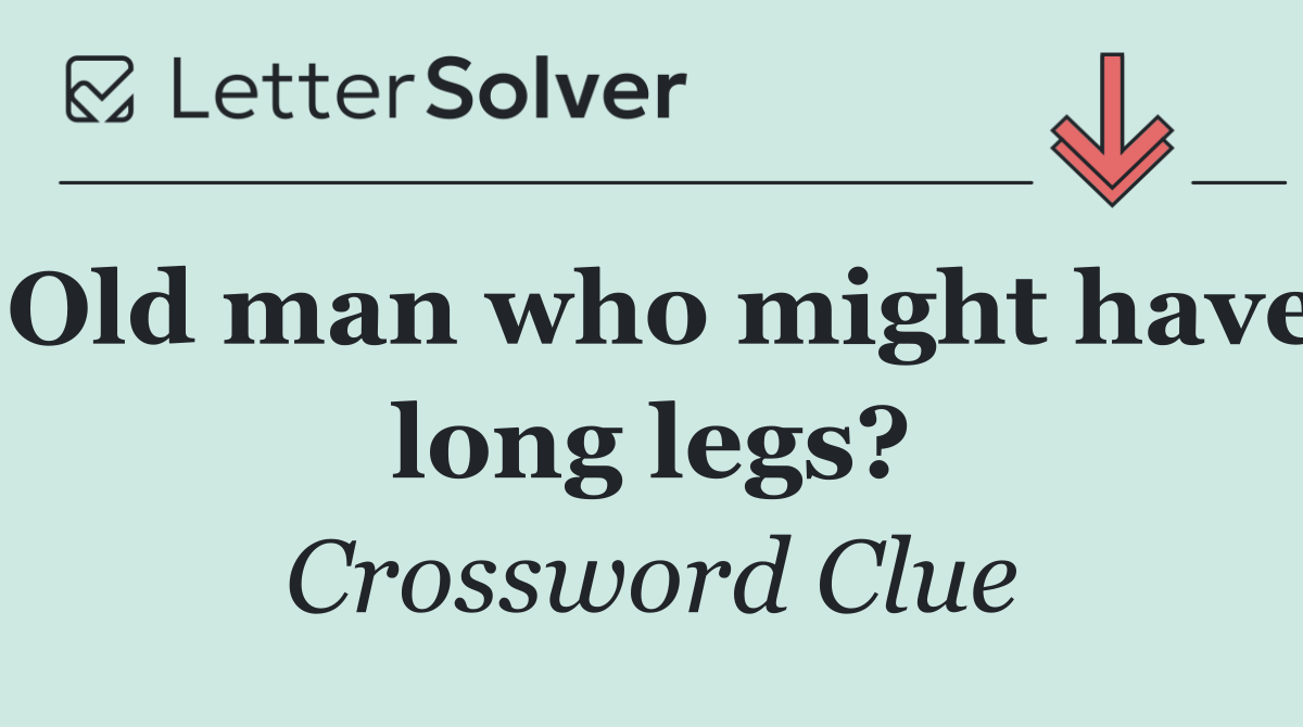 Old man who might have long legs?