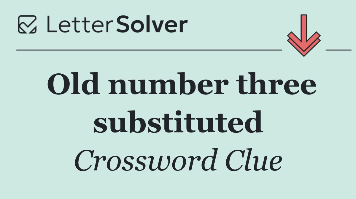 Old number three substituted