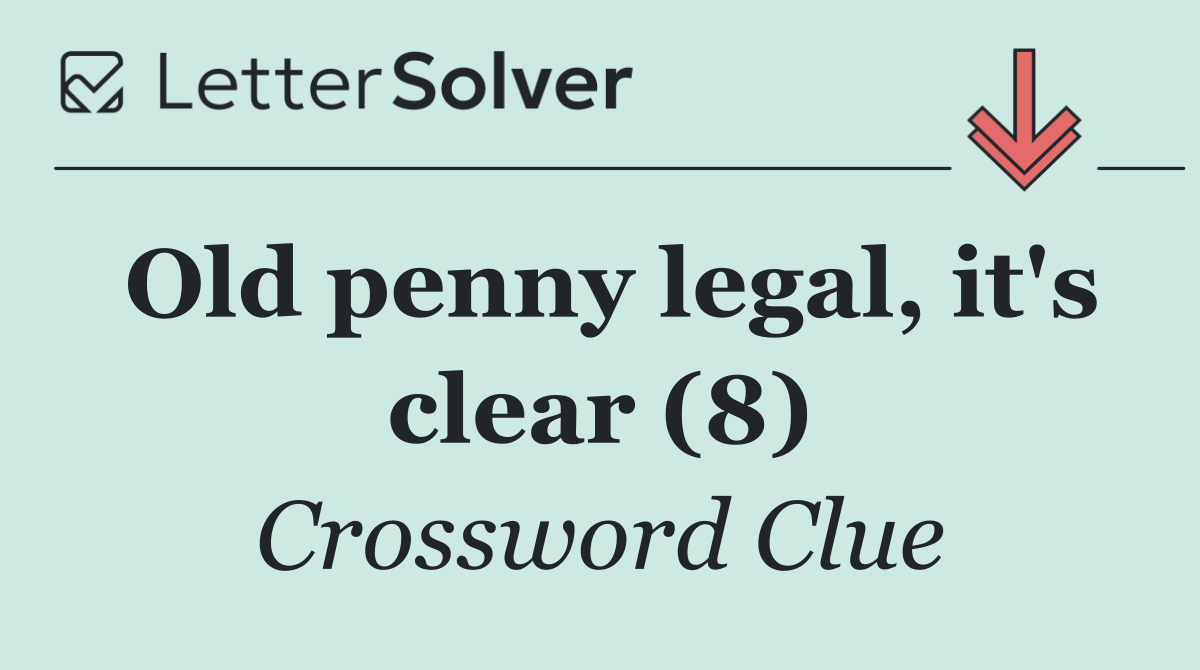 Old penny legal, it's clear (8)