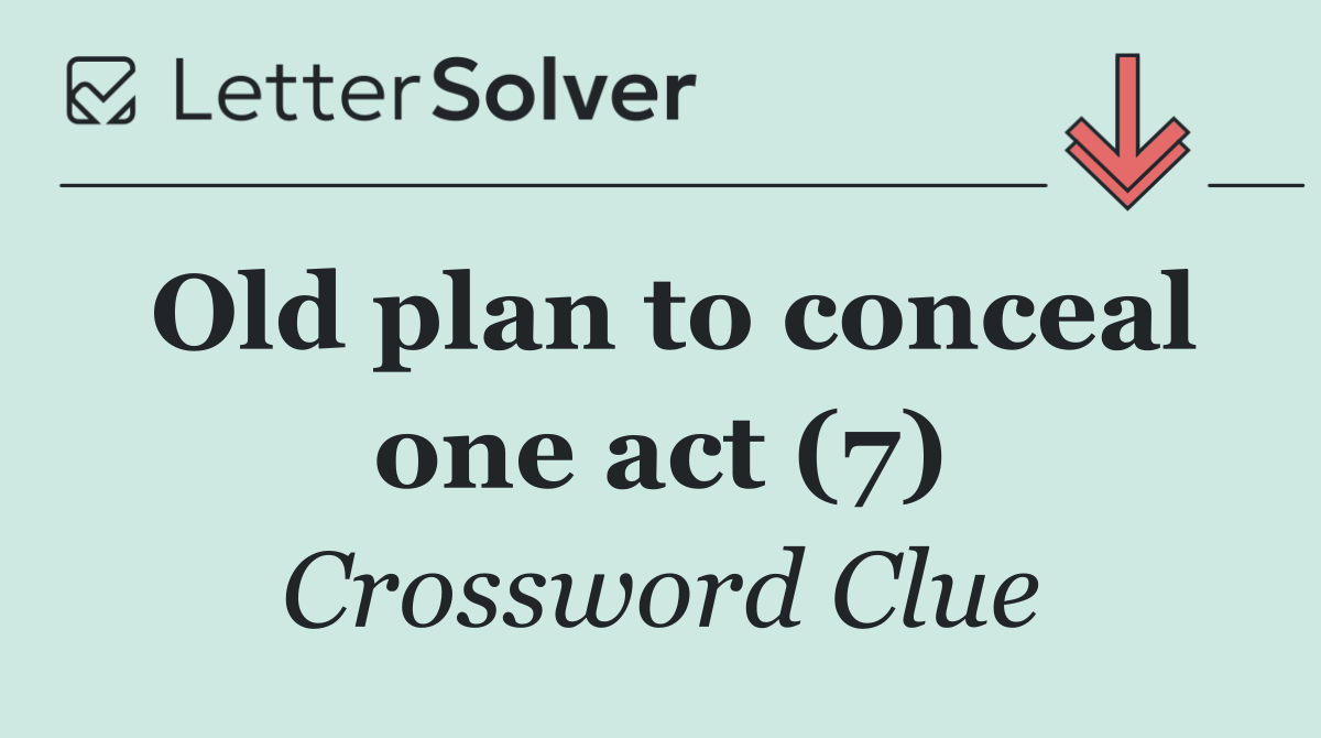 Old plan to conceal one act (7)