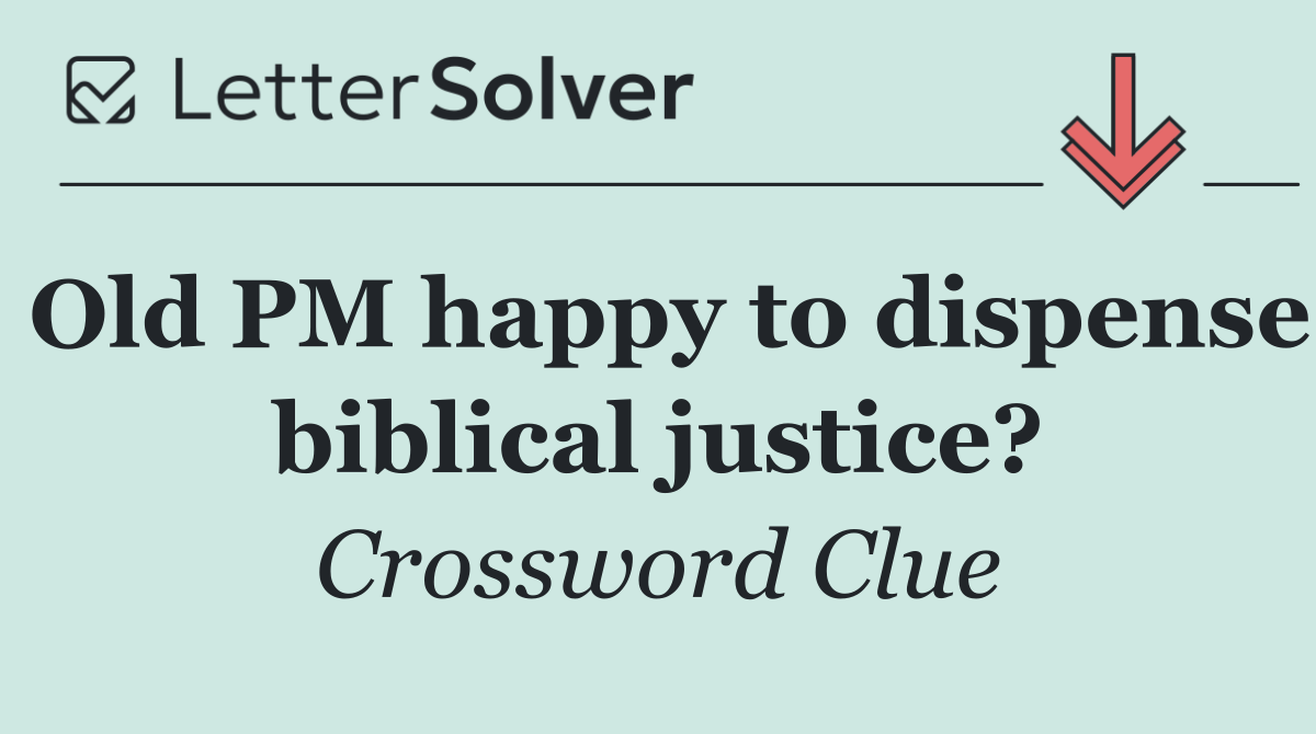 Old PM happy to dispense biblical justice?