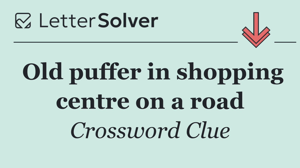 Old puffer in shopping centre on a road