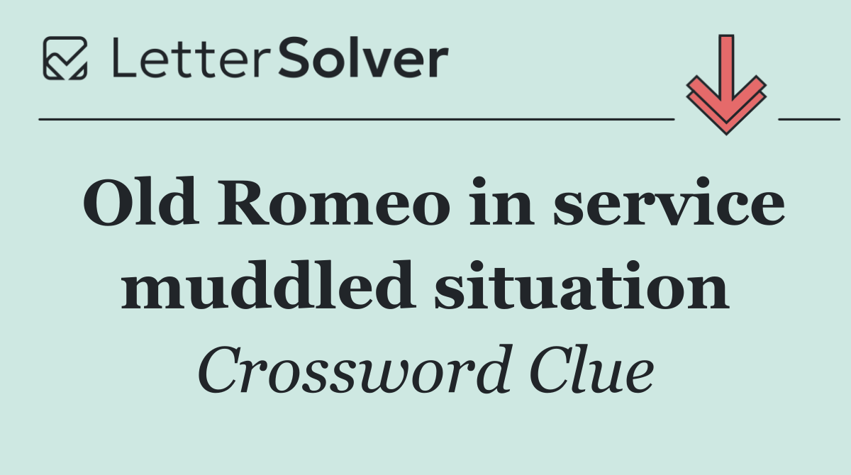 Old Romeo in service muddled situation