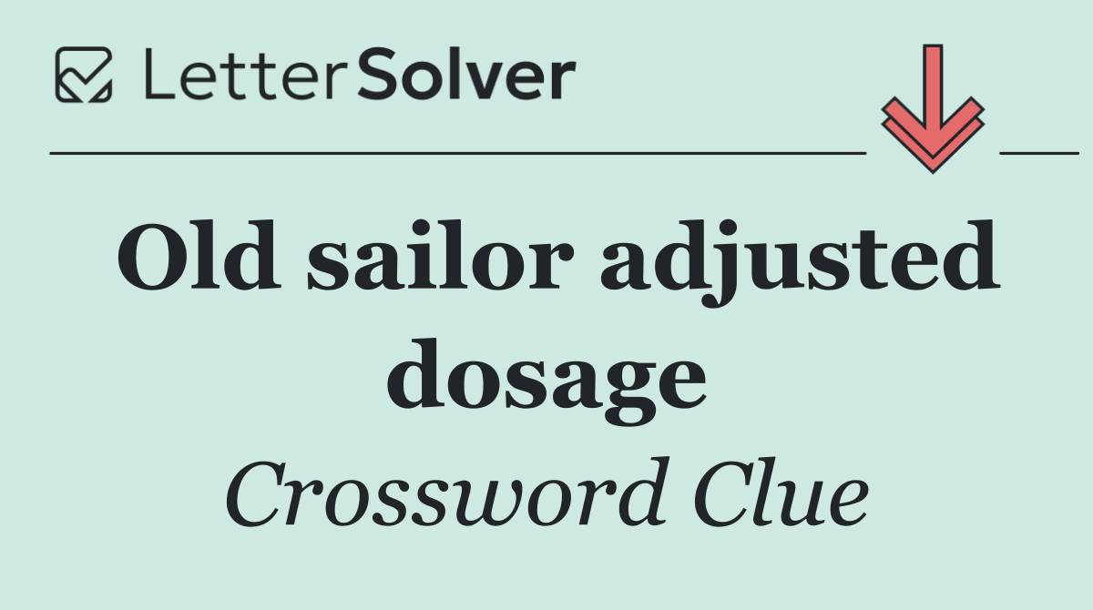Old sailor adjusted dosage