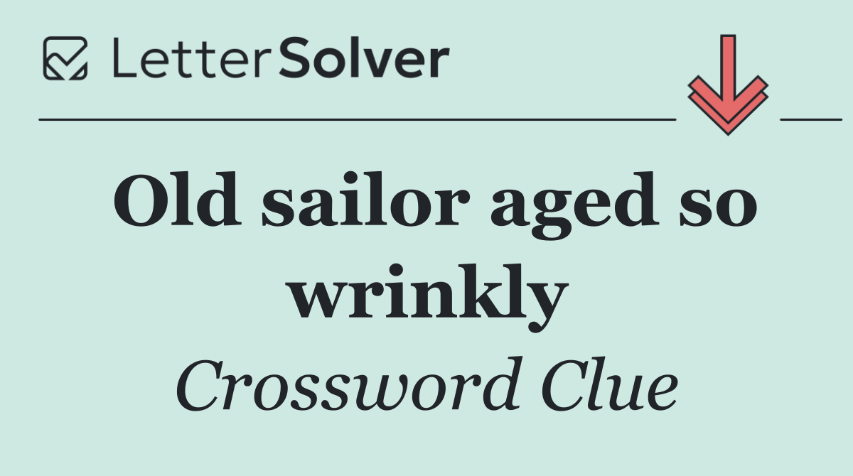 Old sailor aged so wrinkly