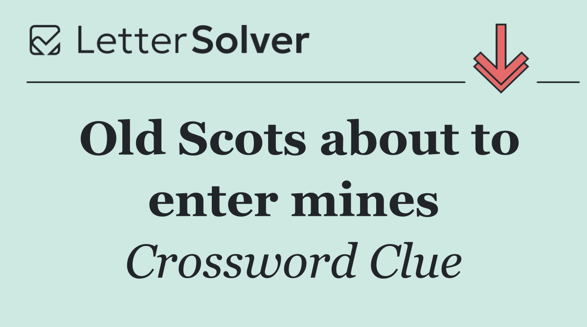 Old Scots about to enter mines