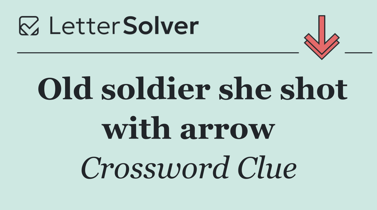 Old soldier she shot with arrow