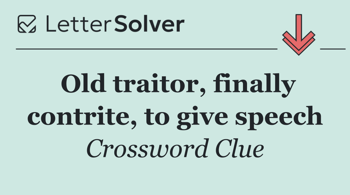 Old traitor, finally contrite, to give speech