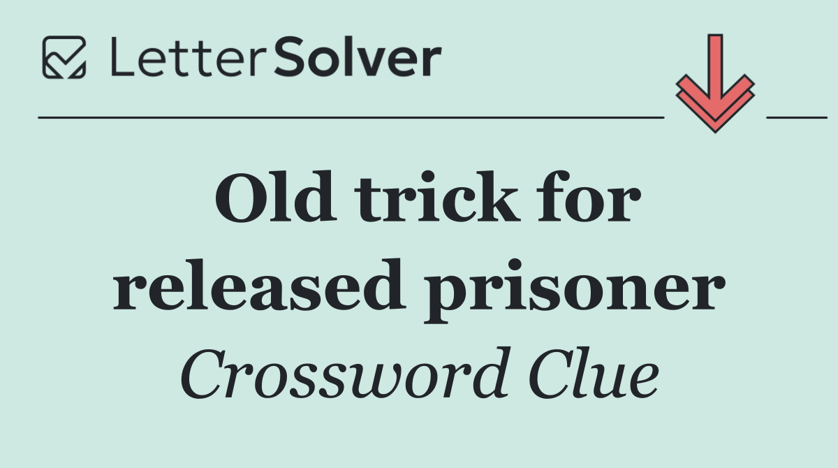 Old trick for released prisoner
