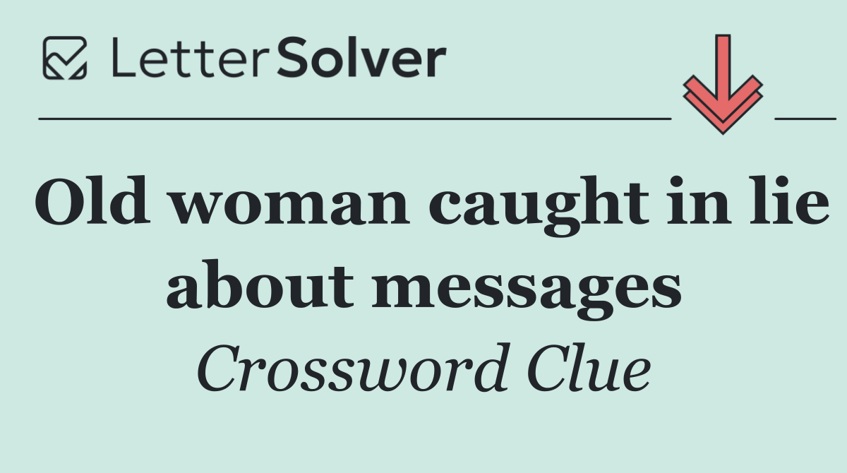 Old woman caught in lie about messages