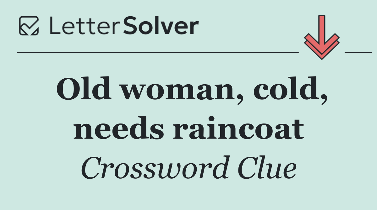 Old woman, cold, needs raincoat