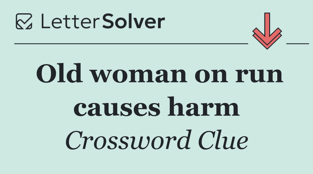 Old woman on run causes harm
