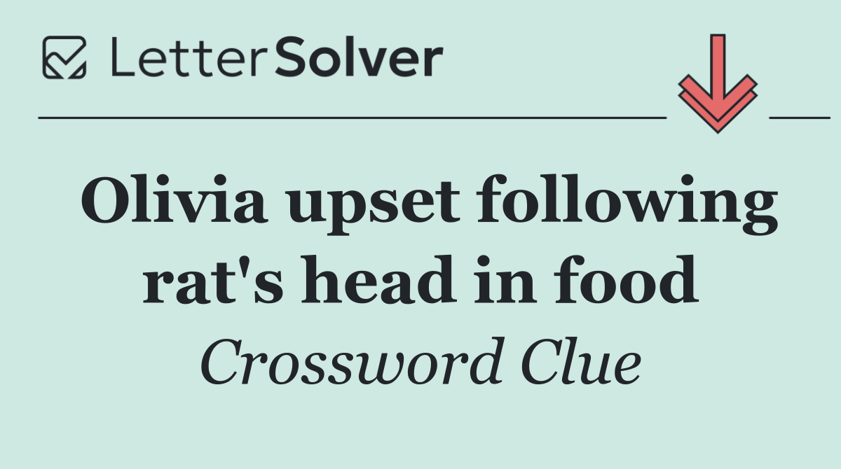 Olivia upset following rat's head in food
