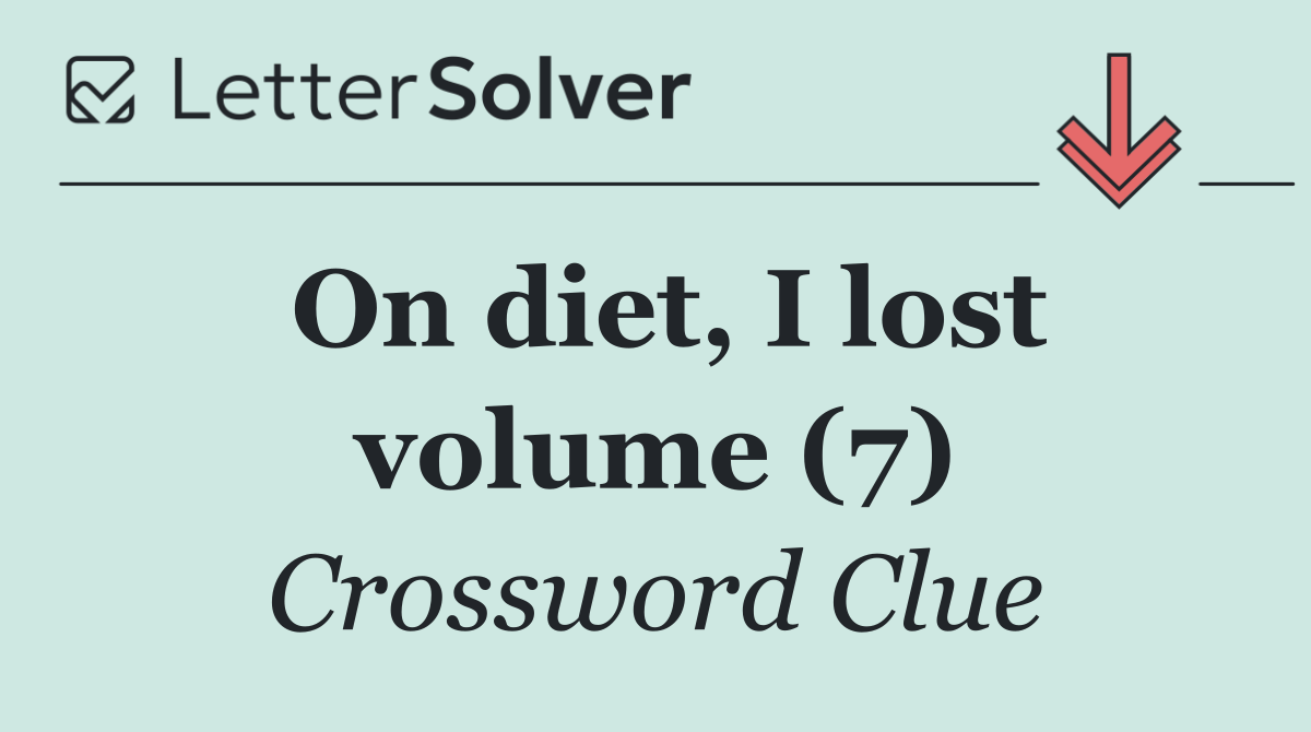 On diet, I lost volume (7)