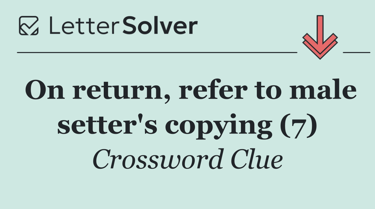 On return, refer to male setter's copying (7)