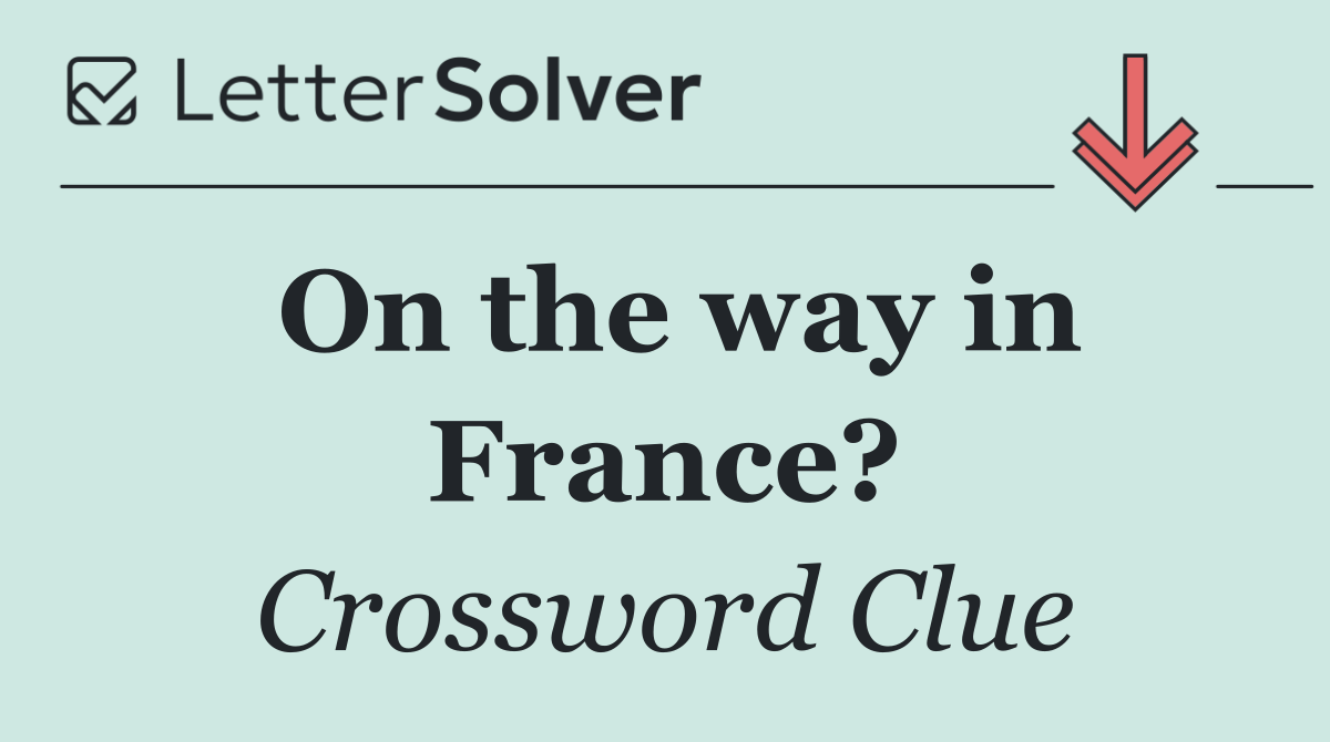 On the way in France?