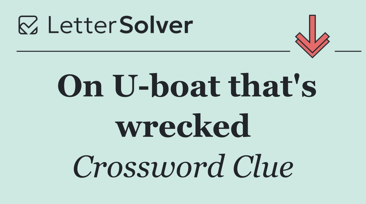 On U boat that's wrecked