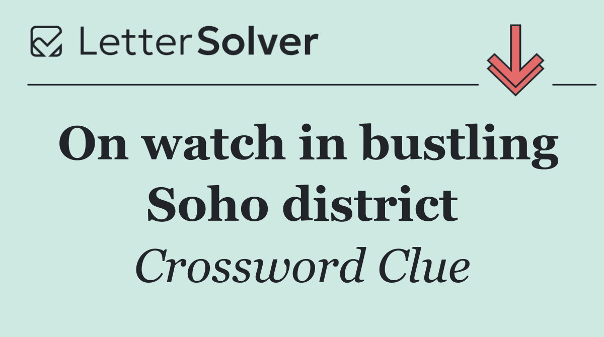 On watch in bustling Soho district
