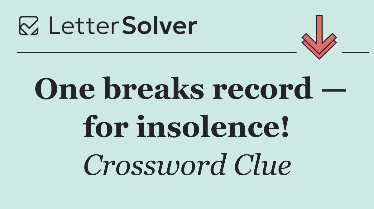 One breaks record — for insolence!