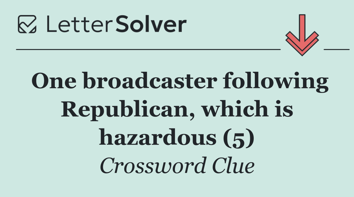 One broadcaster following Republican, which is hazardous (5)