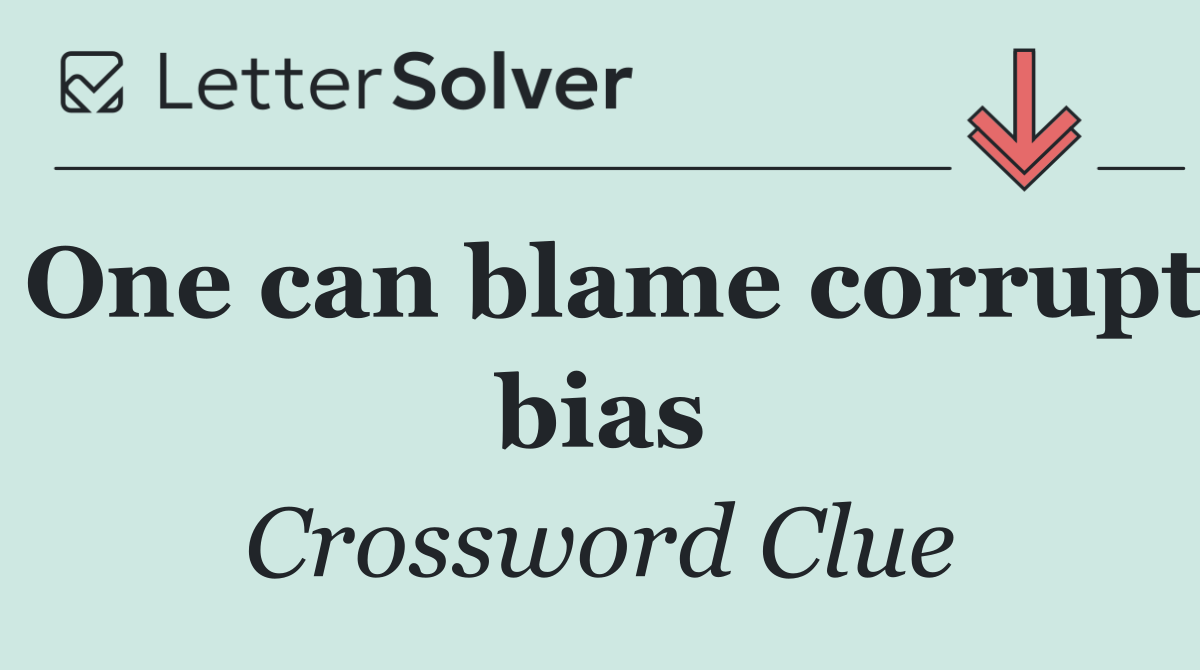 One can blame corrupt bias