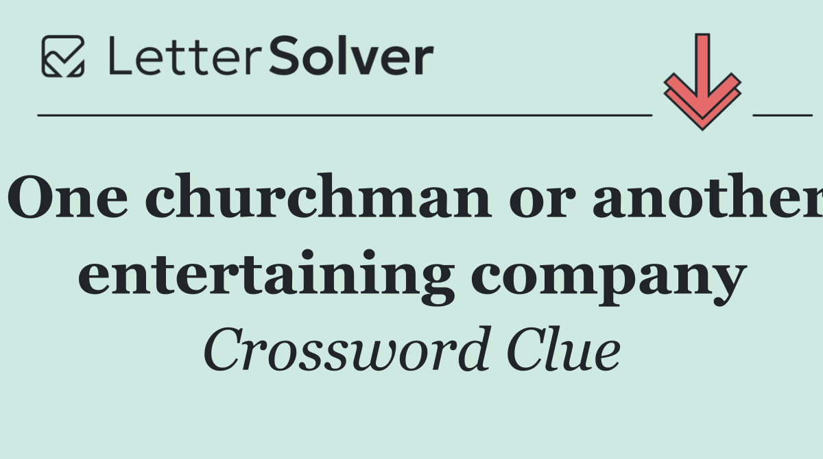 One churchman or another entertaining company