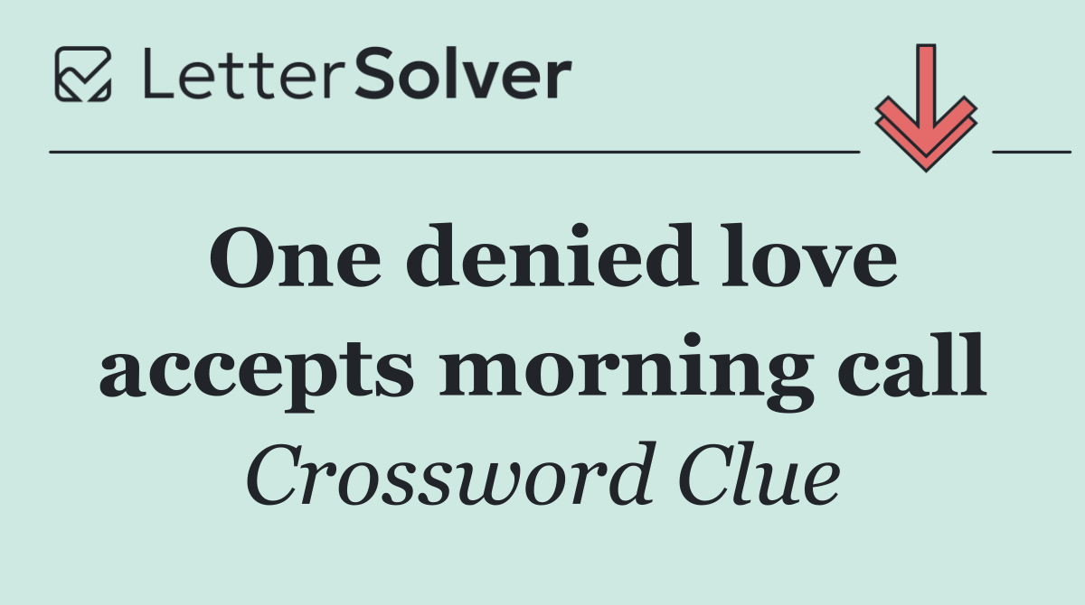 One denied love accepts morning call