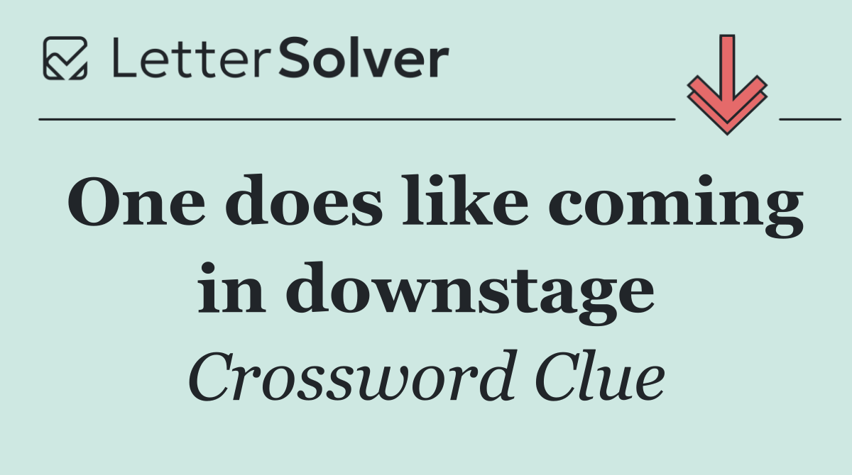 One does like coming in downstage