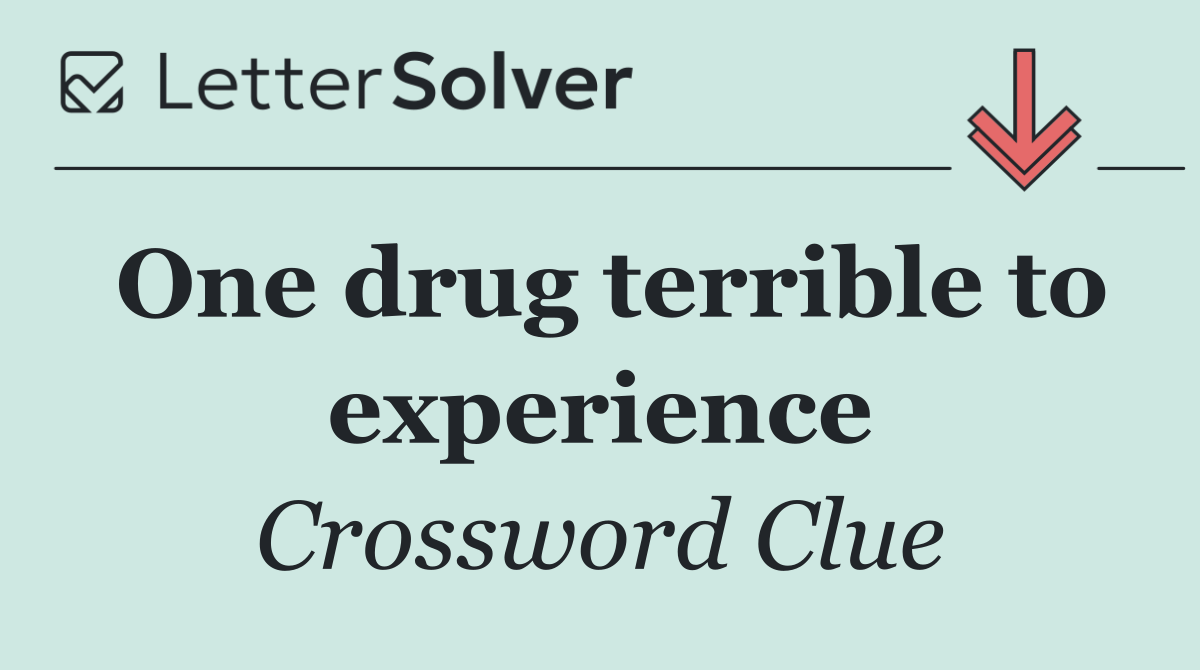 One drug terrible to experience