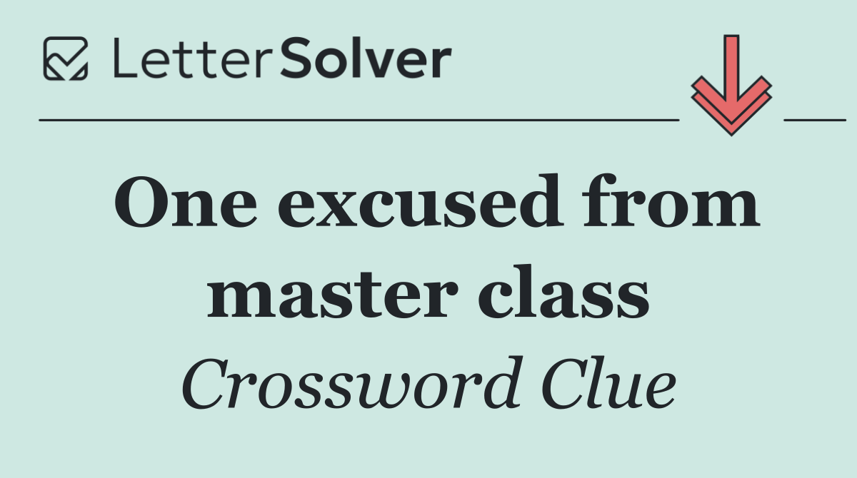 One excused from master class