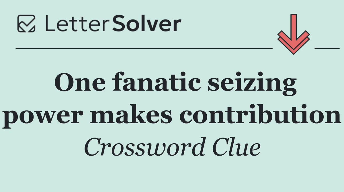 One fanatic seizing power makes contribution