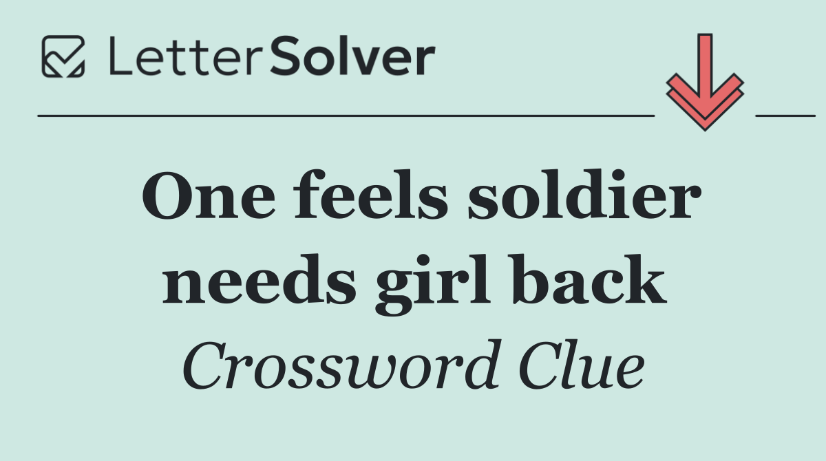 One feels soldier needs girl back