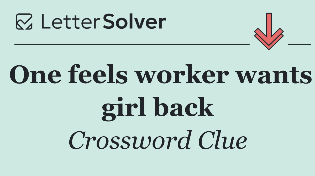 One feels worker wants girl back