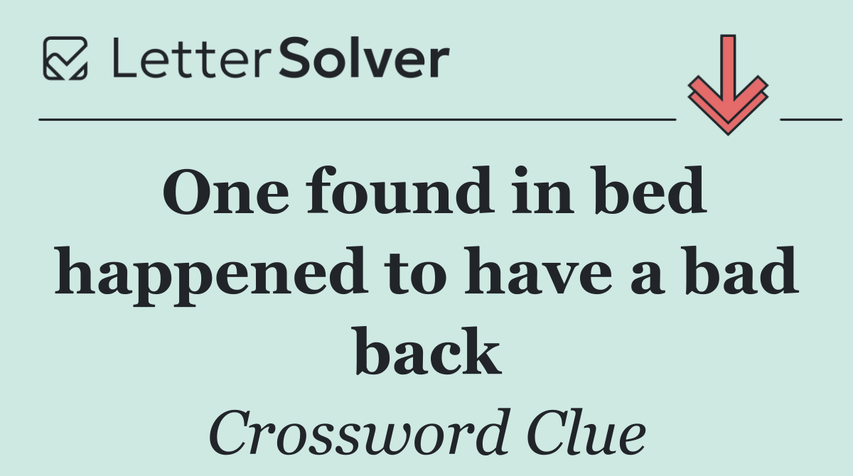 One found in bed happened to have a bad back