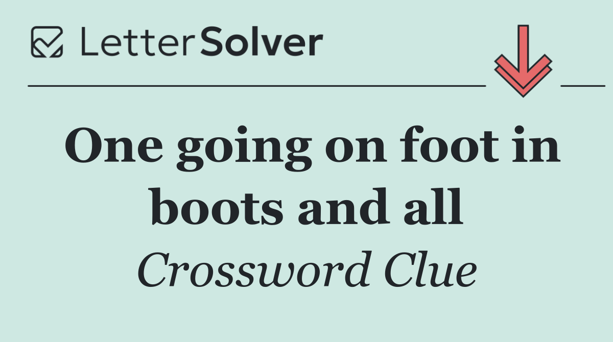 One going on foot in boots and all